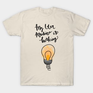 My Idea Machine is Working T-Shirt